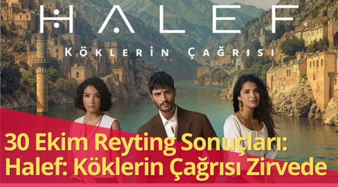 30 Ekim 2025 Reytinglerinde Veliaht ve Halef Köklerin Çağrısı Yarıştı