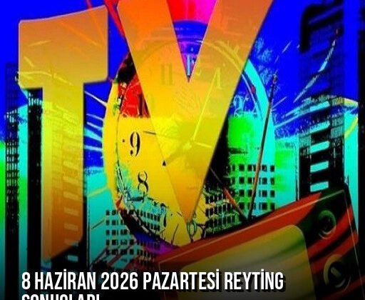 8 Haziran 2026 Pazartesi Reyting Sonuçları Açıklandı
